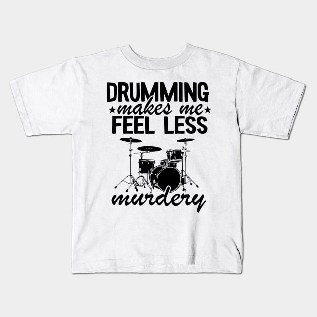 Drumming Makes Me Feel Less Murdery Drums Drummer Gift Funny Kids T-Shirt by Kuehni